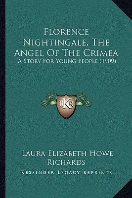 Florence Nightingale, l'ange de la Crimée : Une histoire pour les jeunes (1909) - Florence Nightingale, The Angel Of The Crimea: A Story For Young People (1909)