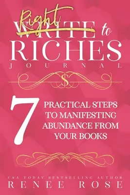 Journal de la richesse par l'écriture : Un cahier d'exercices pour les 7 étapes pratiques de la manifestation de l'abondance à partir de vos livres - Write to Riches Journal: A Workbook for the 7 Practical Steps to Manifesting Abundance from Your Books