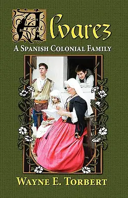 Alvarez, une famille coloniale espagnole - Alvarez, a Spanish Colonial Family