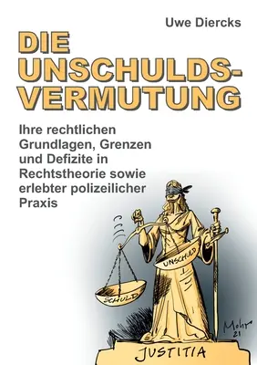 La lutte contre les abus de pouvoir : Ihre rechtlichen Grundlagen, Grenzen und Defizite in Rechtstheorie sowie erlebter polizeilicher Praxis - Die Unschuldsvermutung: Ihre rechtlichen Grundlagen, Grenzen und Defizite in Rechtstheorie sowie erlebter polizeilicher Praxis