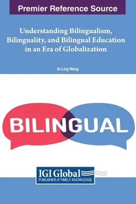 Comprendre le bilinguisme, la bilinguisme et l'éducation bilingue à l'ère de la mondialisation - Understanding Bilingualism, Bilinguality, and Bilingual Education in an Era of Globalization