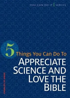 5 choses à faire pour apprécier la science et aimer la Bible - 5 Things You Can Do to Appreciate Science and Love the Bible