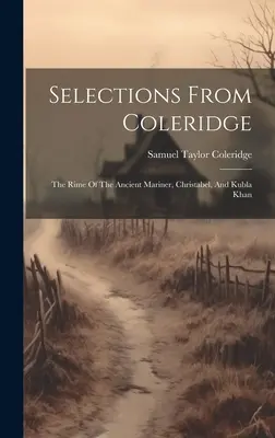 Sélections de Coleridge : Les Rimes du vieux marin, Christabel et Kubla Khan - Selections From Coleridge: The Rime Of The Ancient Mariner, Christabel, And Kubla Khan