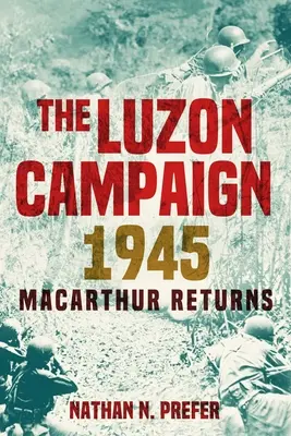 La campagne de Luçon en 1945 : Le retour de MacArthur - The Luzon Campaign 1945: MacArthur Returns