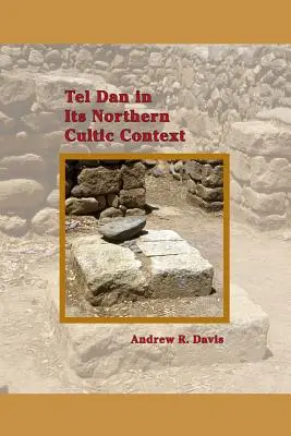 Tel Dan dans son contexte cultuel nordique - Tel Dan in Its Northern Cultic Context