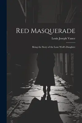 Mascarade rouge : l'histoire de la fille du loup solitaire - Red Masquerade: Being the Story of the Lone Wolf's Daughter