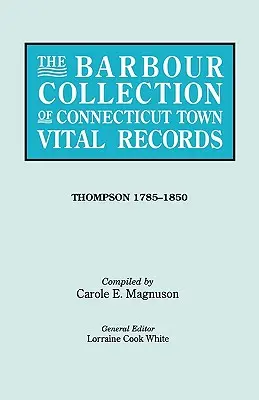 Collection Barbour d'actes de l'état civil des villes du Connecticut. Volume 46 : Thompson 1785-1850 - Barbour Collection of Connecticut Town Vital Records. Volume 46: Thompson 1785-1850