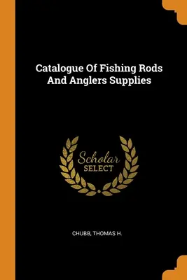 Catalogue des cannes à pêche et des fournitures pour pêcheurs - Catalogue Of Fishing Rods And Anglers Supplies