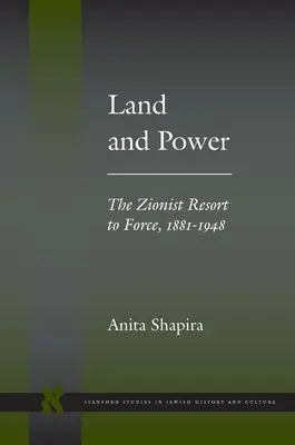 Terre et pouvoir : le recours à la force par les sionistes, 1881-1948 - Land and Power: The Zionist Resort to Force, 1881-1948