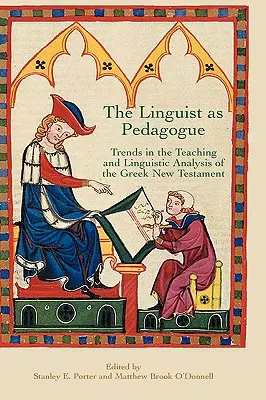 Le linguiste comme pédagogue : Tendances dans l'enseignement et l'analyse linguistique du Nouveau Testament grec - The Linguist as Pedagogue: Trends in the Teaching and Linguistic Analysis of the Greek New Testament