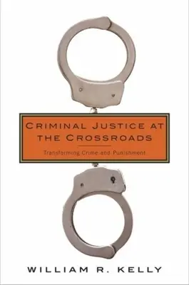 La justice pénale à la croisée des chemins : Transformer le crime et la peine - Criminal Justice at the Crossroads: Transforming Crime and Punishment