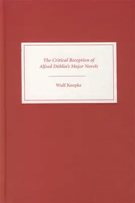 La réception critique des principaux romans d'Alfred Dblin - The Critical Reception of Alfred Dblin's Major Novels