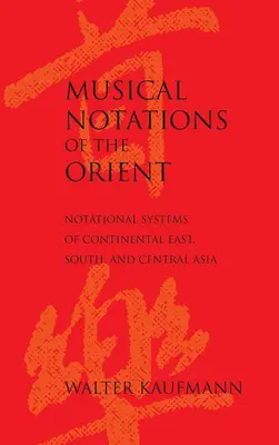 Notations musicales de l'Orient : Les systèmes de notation de l'Asie continentale orientale, méridionale et centrale - Musical Notations of the Orient: Notational Systems of Continental East, South, and Central Asia