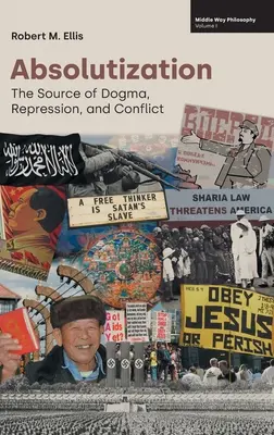L'absolutisation : La source des dogmes, de la répression et des conflits - Absolutization: The Source of Dogma, Repression, and Conflict