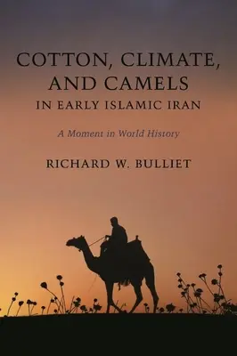 Le coton, le climat et les chameaux au début de l'Iran islamique : Un moment de l'histoire mondiale - Cotton, Climate, and Camels in Early Islamic Iran: A Moment in World History