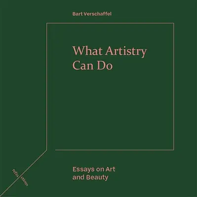 Ce que l'art peut faire : Essais sur l'art et la beauté - What Artistry Can Do: Essays on Art and Beauty