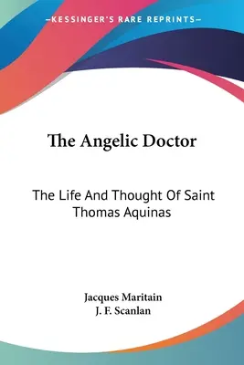 Le Docteur Angélique : La vie et la pensée de saint Thomas d'Aquin - The Angelic Doctor: The Life And Thought Of Saint Thomas Aquinas