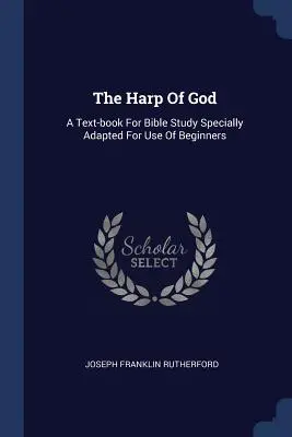 La Harpe de Dieu : Un manuel d'étude biblique spécialement adapté à l'usage des débutants - The Harp Of God: A Text-book For Bible Study Specially Adapted For Use Of Beginners
