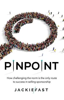 Pinpoint : Comment la remise en question de la norme est la seule voie vers le succès dans la vente de sponsoring - Pinpoint: How Challenging the Norm Is the Only Route to Success in Selling Sponsorship