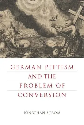 Le piétisme allemand et le problème de la conversion - German Pietism and the Problem of Conversion