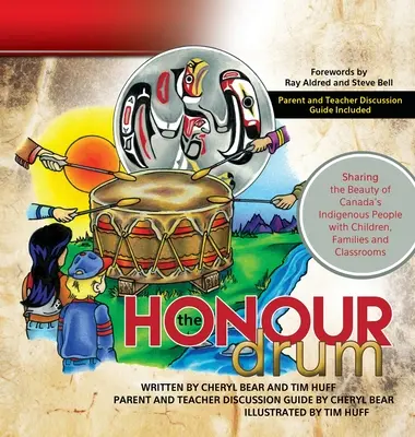 The Honour Drum : Sharing the Beauty of Canada's Indigenous People with Children, Families and Classrooms (Le tambour de l'honneur : partager la beauté des peuples autochtones du Canada avec les enfants, les familles et les salles de classe) - The Honour Drum: Sharing the Beauty of Canada's Indigenous People with Children, Families and Classrooms