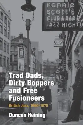 Trad Dads, Dirty Boppers and Free Fusioneers : Le jazz britannique, 1960-1975 - Trad Dads, Dirty Boppers and Free Fusioneers: British Jazz, 1960-75