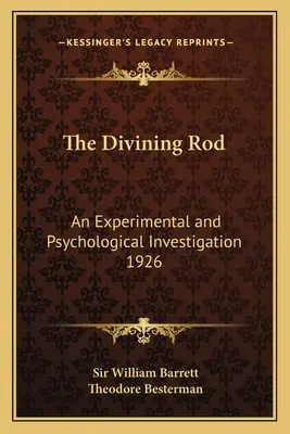 Le bâton de sourcier : Une étude expérimentale et psychologique 1926 - The Divining Rod: An Experimental and Psychological Investigation 1926