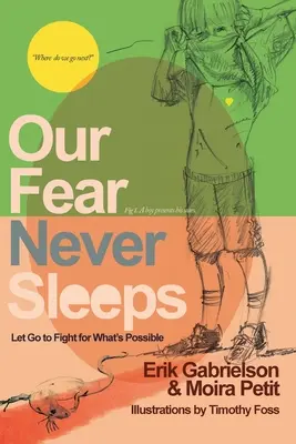 Notre peur ne dort jamais : Lâcher prise pour se battre pour ce qui est possible - Our Fear Never Sleeps: Let Go To Fight For What's Possible