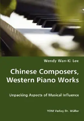 Compositeurs chinois, œuvres occidentales pour piano - Analyse des aspects de l'influence musicale - Chinese Composers, Western Piano Works - Unpacking Aspects of Musical Influence