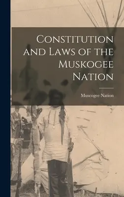 Constitution et lois de la Nation Muskogee (Nation Muscogee (Creek)) - Constitution and Laws of the Muskogee Nation (Nation Muscogee (Creek))