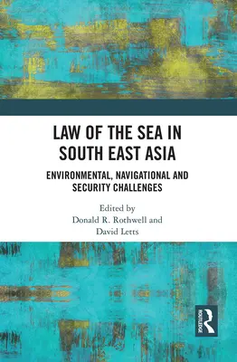 Le droit de la mer en Asie du Sud-Est : Défis environnementaux, de navigation et de sécurité - Law of the Sea in South East Asia: Environmental, Navigational and Security Challenges