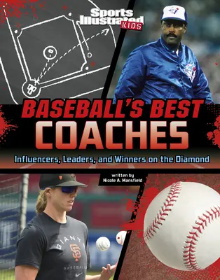 Les meilleurs entraîneurs de baseball : Influenceurs, leaders et gagnants sur le diamant - Baseball's Best Coaches: Influencers, Leaders, and Winners on the Diamond