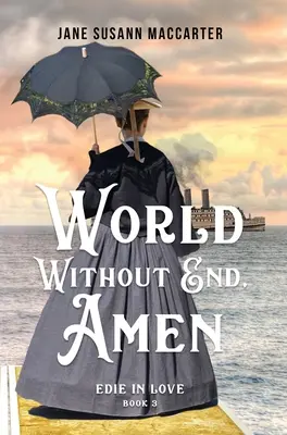 Un monde sans fin, Amen : (Livre 3, Trilogie de l'amour d'Edie) - World Without End, Amen: (Book 3, Edie in Love Trilogy)