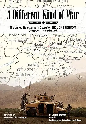 Une guerre différente : l'armée américaine dans l'opération Liberté immuable, octobre 2001 - septembre 2005 - A Different Kind of War: The United States Army in Operation Enduring Freedom, October 2001 - September 2005