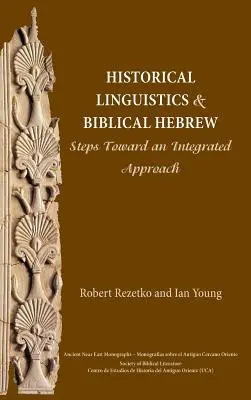 Linguistique historique et hébreu biblique : Linguistique historique et hébreu biblique : vers une approche intégrée - Historical Linguistics and Biblical Hebrew: Steps Toward an Integrated Approach