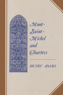 Le Mont-Saint-Michel et Chartres : Une étude de l'unité du XIIIe siècle - Mont-Saint-Michel and Chartres: A Study of Thirteenth-Century Unity