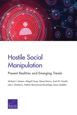 Manipulation sociale hostile : Réalités actuelles et tendances émergentes - Hostile Social Manipulation: Present Realities and Emerging Trends