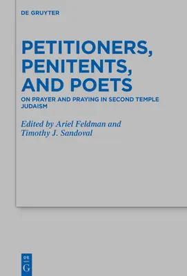 Pétitionnaires, pénitents et poètes : Sur la prière et les prières dans le judaïsme du Second Temple - Petitioners, Penitents, and Poets: On Prayer and Praying in Second Temple Judaism