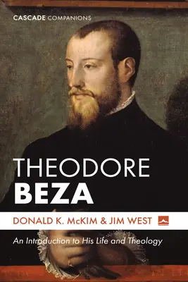 Théodore Beza : Introduction à sa vie et à sa théologie - Theodore Beza: An Introduction to His Life and Theology