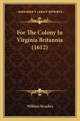 Pour la colonie de Virginie Britannia (1612) - For The Colony In Virginia Britannia (1612)