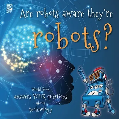 Les robots savent-ils qu'ils sont des robots ? Le Livre du Monde répond à tes questions sur la technologie - Are robots aware they're robots?: World Book answers your questions about technology