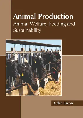 Production animale : Le bien-être animal, l'alimentation et la durabilité - Animal Production: Animal Welfare, Feeding and Sustainability