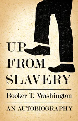 En haut de l'esclavage - Une autobiographie - Up from Slavery - An Autobiography