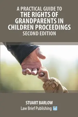 Guide pratique des droits des grands-parents dans les procédures relatives aux enfants - Deuxième édition - A Practical Guide to the Rights of Grandparents in Children Proceedings - Second Edition