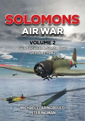 Solomons Air War Volume 2 : Guadalcanal & Santa Cruz Octobre 1942 - Solomons Air War Volume 2: Guadalcanal & Santa Cruz October 1942