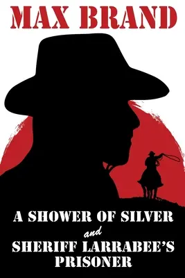 Une pluie d'argent et le prisonnier du shérif Larrabee - A Shower of Silver and Sheriff Larrabee's Prisoner