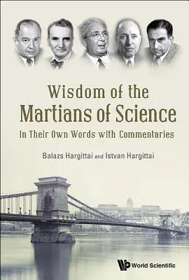 Sagesse des martiens de la science : Dans leurs propres mots et avec des commentaires - Wisdom of the Martians of Science: In Their Own Words with Commentaries