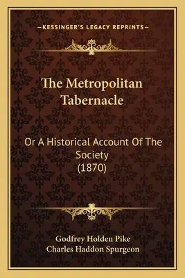 Le Tabernacle Métropolitain : Ou un compte rendu historique de la société (1870) - The Metropolitan Tabernacle: Or A Historical Account Of The Society (1870)