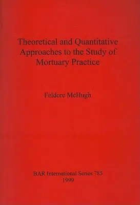 Approches théoriques et quantitatives de l'étude des pratiques mortuaires - Theoretical and Quantitative Approaches to the Study of Mortuary Practice
