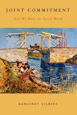 L'engagement commun : Comment nous créons le monde social - Joint Commitment: How We Make the Social World
